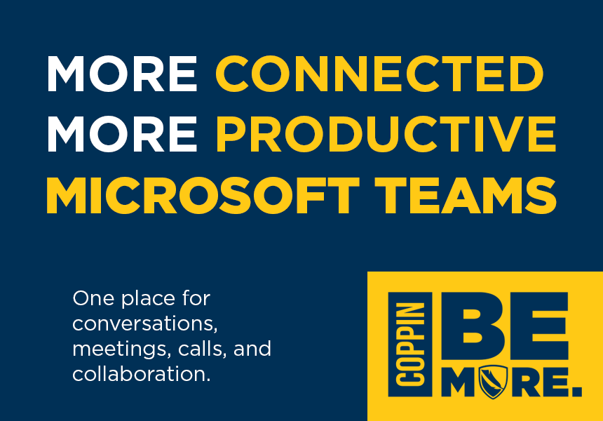 MORE CONNECTED, MORE PRODUCTIVE. MICROSOFT TEAMS. One place for conversations, meetings, calls, and collaboration.